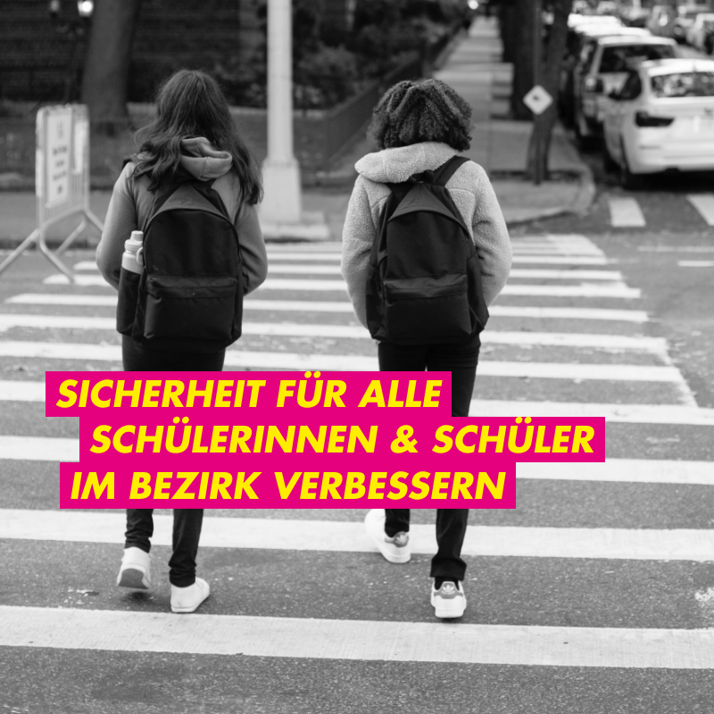 Auf dem Bild sind zwei Schülerinnen zu sehen, die einen Zebrastreifen überqueren. Dazu der Text: "Sicherheit für alle Schülerinnen und Schüler im Bezirk verbessern"